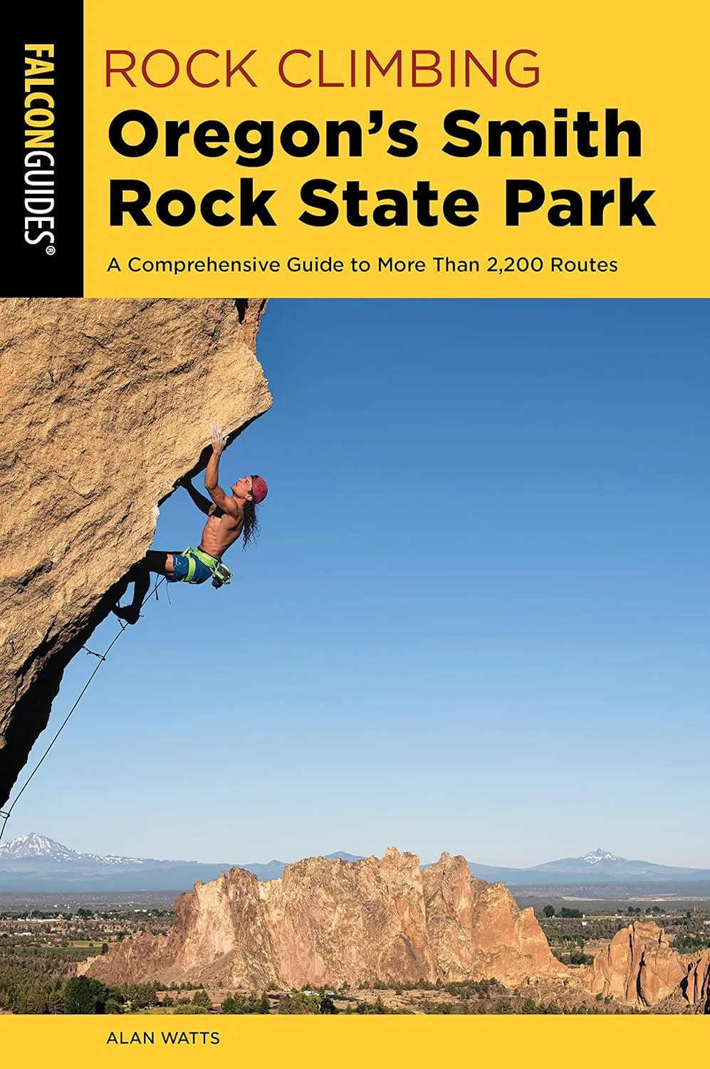 Rock Climbing Oregon's Smith Rock State Park: A Comprehensive Guide to More Than 2,200 Routes (Regional Rock Climbing Series) Paperback  August 1, 2023