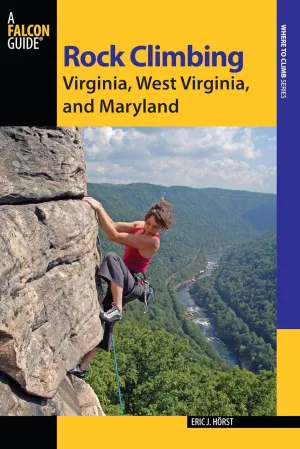 Rock Climbing Virginia, West Virginia, and Maryland (State Rock Climbing Series) Paperback  June 4, 2013