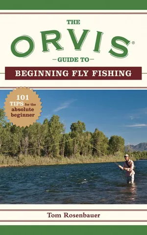 The Orvis Guide to Beginning Fly Fishing: 101 Tips for the Absolute Beginner (Orvis Guides) Paperback  Illustrated, July 27, 2009